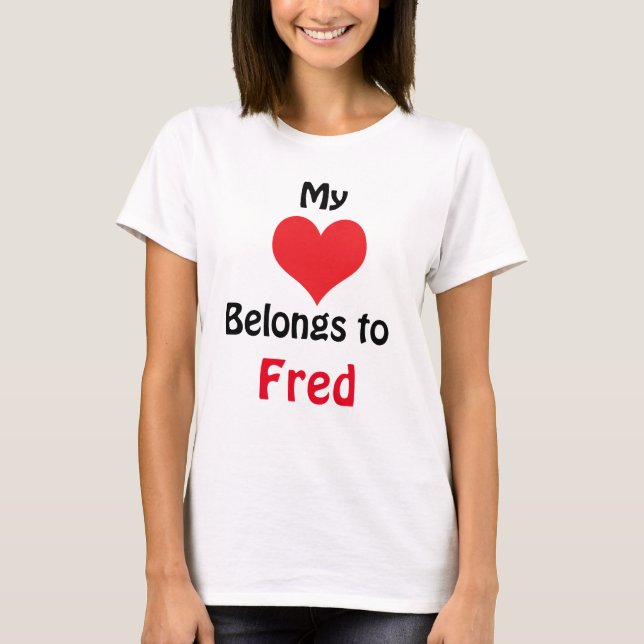 My Heart Belongs to Fred T-Shirt (Front)