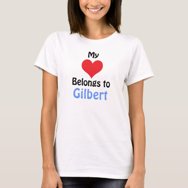 My Heart Belongs to Gilbert T-Shirt (Front)
