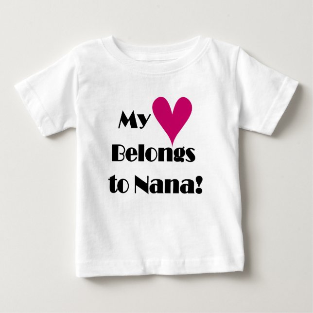 My Heart Belongs to Nana Baby T-Shirt (Front)
