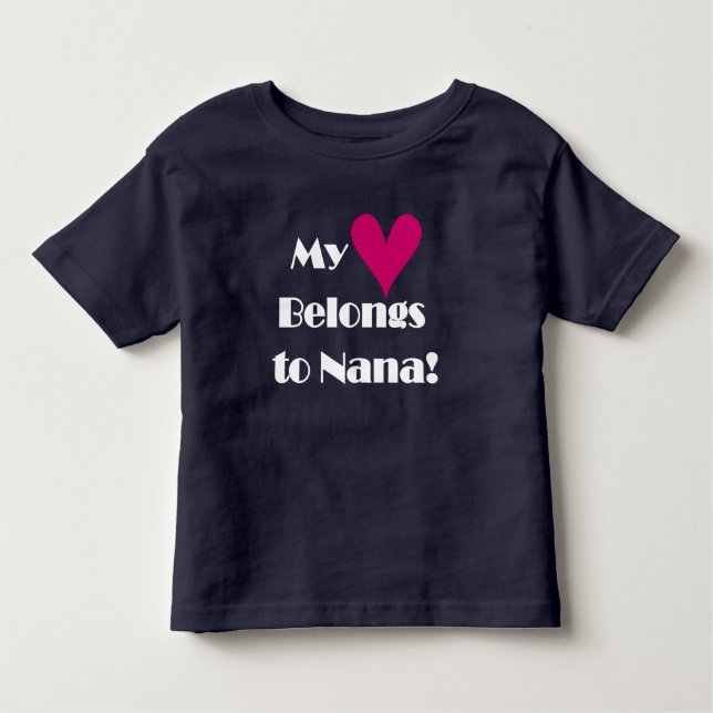 My Heart Belongs to Nana Toddler T-Shirt (Front)