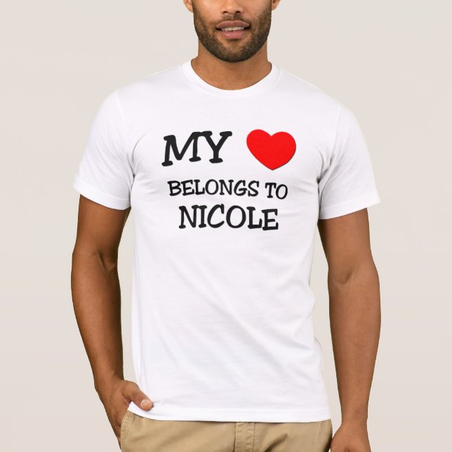 My Heart Belongs To NICOLE T-Shirt (Front)