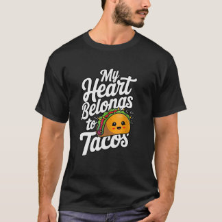My Heart belongs to Tacos, taco lover T-Shirt