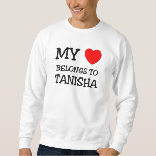 My Heart Belongs To TANISHA Sweatshirt
