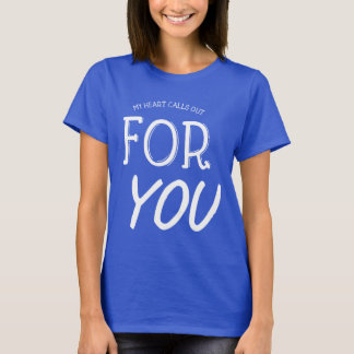 My Heart calls Out For You Sayings Quotes Love  Ho T-Shirt
