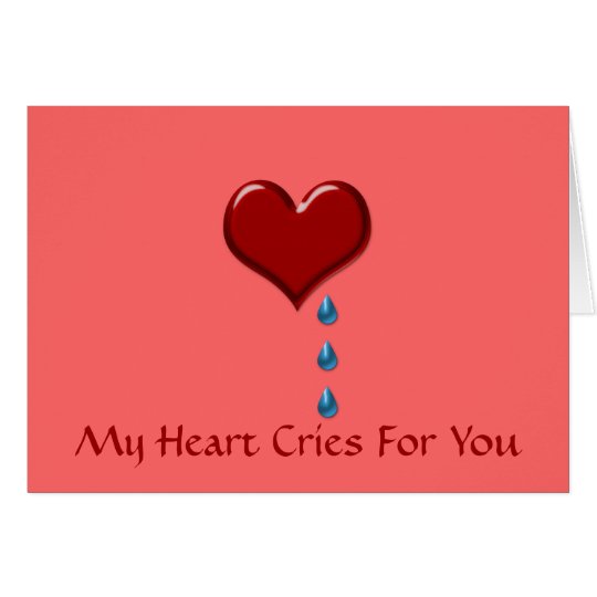 My Heart Cries For You Valentine's Card | Zazzle.co.nz