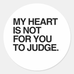 MY HEART IS NOT FOR YOU TO JUDGE.png Classic Round Sticker