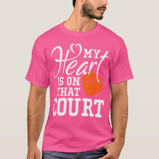 My Heart Is On That Court Basketball T-Shirt