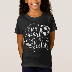 My Heart Is On That Field, For Soccer Mum T-Shirt
