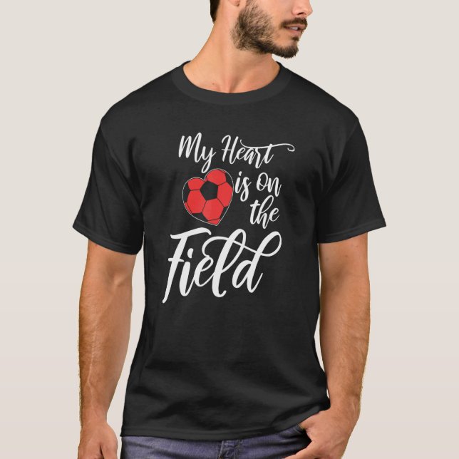 My Heart Is On That Field Soccer Athletic Mum Dad T-Shirt (Front)