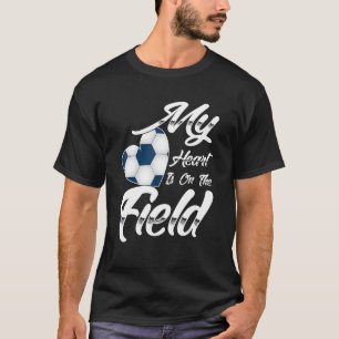 My Heart Is On That Field Soccer Athletic Mum Dad T-Shirt