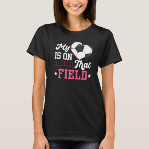 My Heart Is On That Field Soccer For Mum And Dad T-Shirt