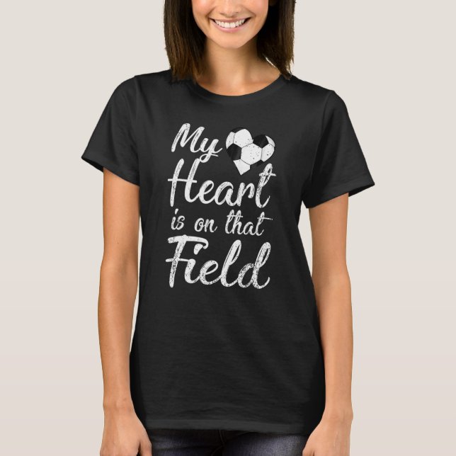 My Heart Is On That Field Soccer Gift For Mum And  T-Shirt (Front)