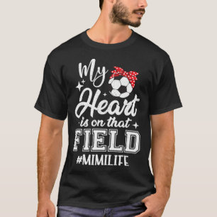 My Heart Is On That Field Soccer Mimi Grandma T-Shirt