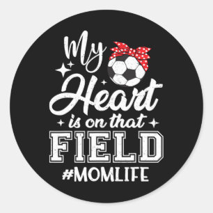 My Heart Is On That Field Soccer Mom Mothers Day  Classic Round Sticker