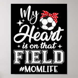 My Heart Is On That Field Soccer Mom Mothers Day  Poster