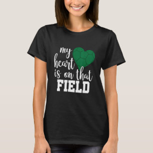 My Heart is on that Field Soccer Mum 1 T-Shirt