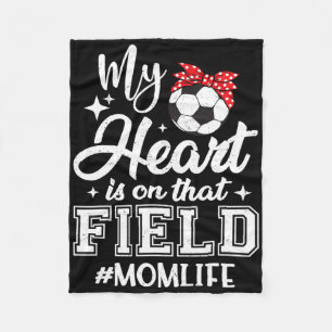 My Heart Is On That Field Soccer Mum Mothers Day Fleece Blanket