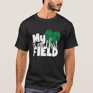 My Heart is on that Field Soccer Mum T-Shirt