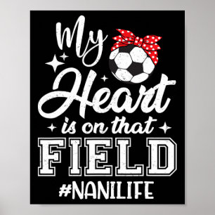 My Heart Is On That Field Soccer Nani Grandma  Poster