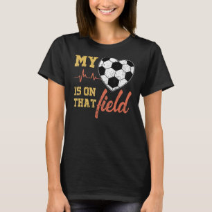 My Heart Is On That Field Soccer Saying Kids Women T-Shirt