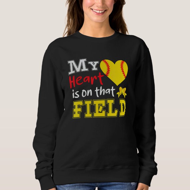 My Heart is on that Field Softball  Softball Mom Sweatshirt (Front)