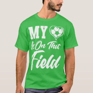 My Heart Is On That Field T-Shirt
