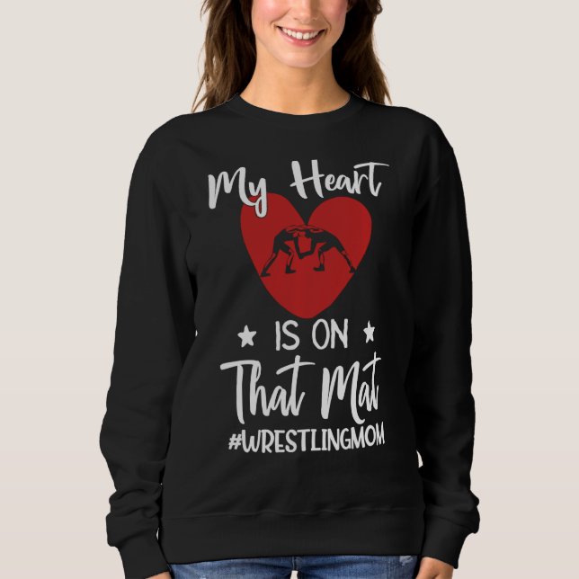 My Heart Is On That Mat Wrestling Mum Funny Gift S Sweatshirt (Front)