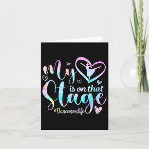 My Heart Is On That Stage Tie Dye Dance Mum Life M Card