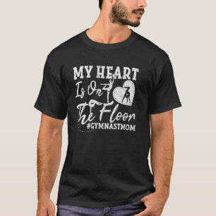 My Heart Is On The Floor Gymnast Mum Mothers Day G T-Shirt
