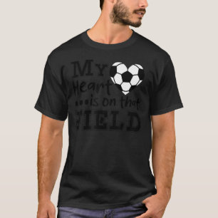 My Heart is On This Field Soccer Soccer Dad T-Shirt