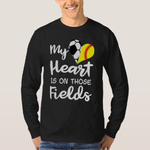 My Heart Is On Those Fields Funny Soccer Softball T-Shirt