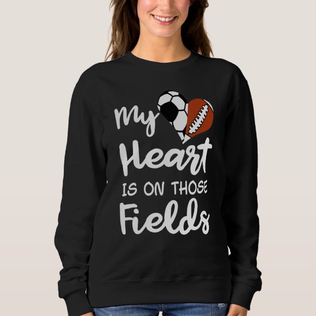 My Heart Is On Those Fields Soccer Football Player Sweatshirt (Front)