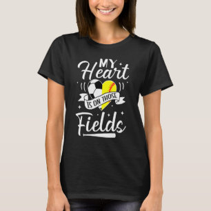 My Heart Is On Those Fields  Soccer Softball Playe T-Shirt