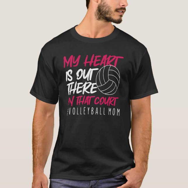 My Heart Is Out There On That Court Volleyball Mum T-Shirt (Front)