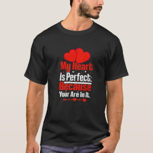 My Heart Is Perfect Because You Are In It Valentin T-Shirt