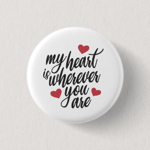My Heart is Wherever You  Are Valentine Pin Button