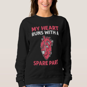 My Heart Runs With A Spare Part Open Heart Surgery Sweatshirt