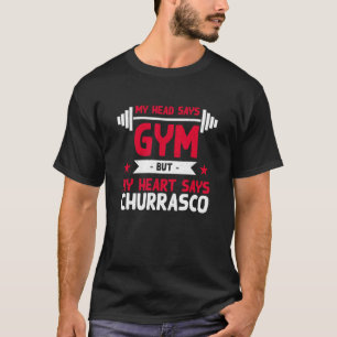 My Heart Says Churrasco Workout Humour Gym Steak T-Shirt