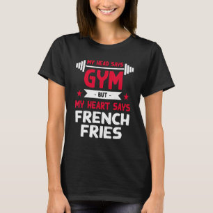 My Heart Says French Fries Workout Humour Gym T-Shirt