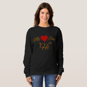 My Heart says Hi..!! Best for singles and couple Sweatshirt