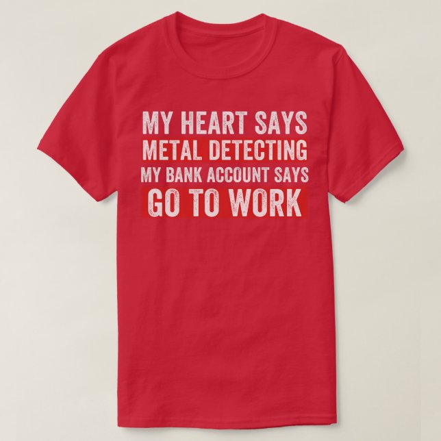 My Heart Says Metal Detecting Funny Metal Detector T-Shirt (Design Front)