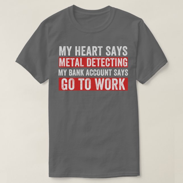 My Heart Says Metal Detecting Funny Metal Detector T-Shirt (Design Front)