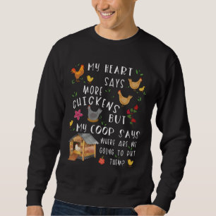 My Heart Says More Chickens But My Coop Says Wh Sweatshirt