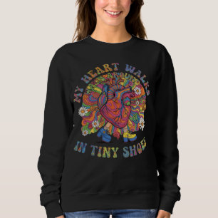 My Heart Walks Around in Tiny Shoes Sweatshirt