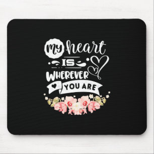 My Heart Wherever You Are Mouse Pad