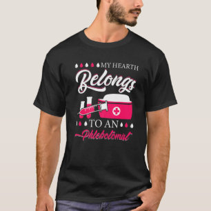 My Hearth Belongs To An Phlebotomist T-Shirt