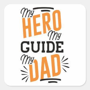 MY HERO MY GUIDE MY DAD SQUARE STICKER