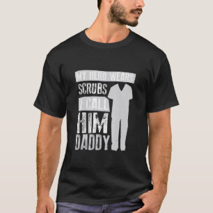 My Hero S Scrubs I Call Him Daddy Cool Daughter T-Shirt