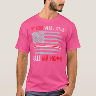 My Hero Wears Scrubs I Call Her Mummy American Fla T-Shirt