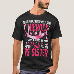 My Heroes I Wear Pink For My BIG SISTER Breast Can T-Shirt